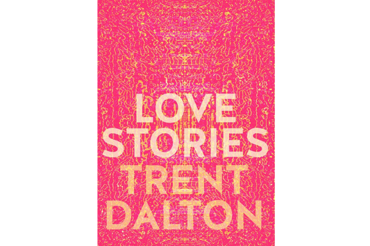 Love Stories (Trent Dalton)