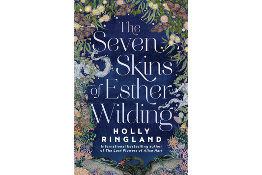 The Seven Skins of Esther Wilding (Holly Ringland)