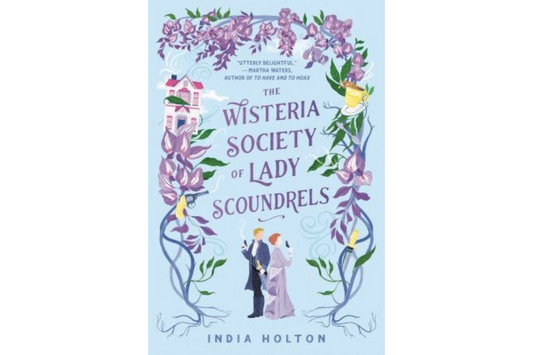 The Wisteria Society of Lady Scoundrels (India Holton)